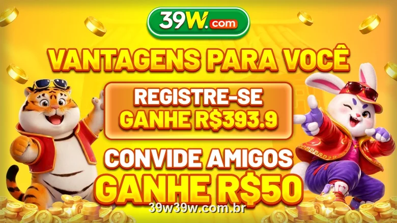 Vantagens do 39W: registre-se e ganhe R$393.9, convide amigos e ganhe R$50